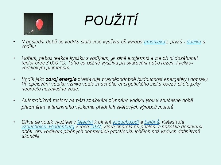 POUŽITÍ • V poslední době se vodíku stále více využívá při výrobě amoniaku z