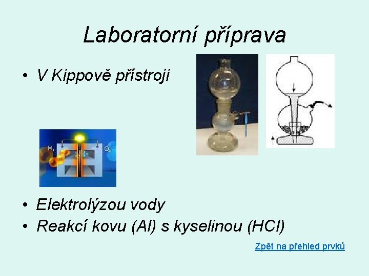 Laboratorní příprava • V Kippově přístroji • Elektrolýzou vody • Reakcí kovu (Al) s