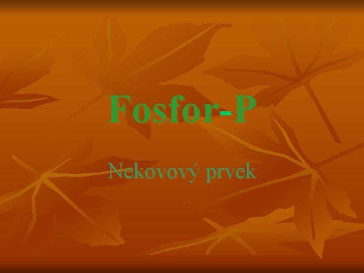 Fosfor-P Nekovový prvek 