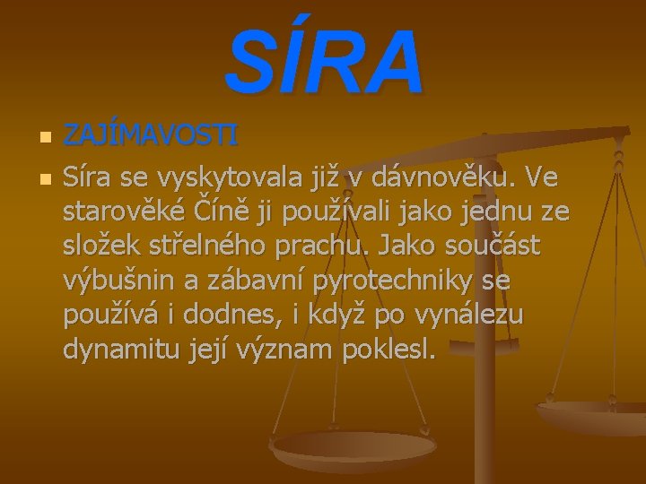 SÍRA n n ZAJÍMAVOSTI Síra se vyskytovala již v dávnověku. Ve starověké Číně ji