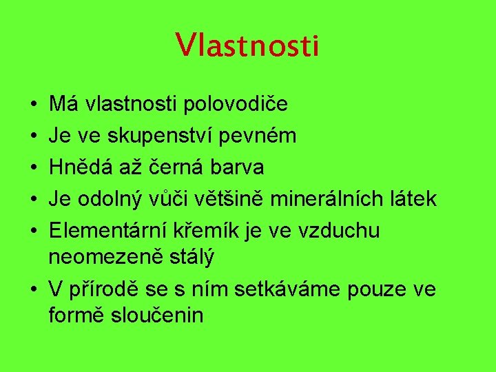 Vlastnosti • • • Má vlastnosti polovodiče Je ve skupenství pevném Hnědá až černá