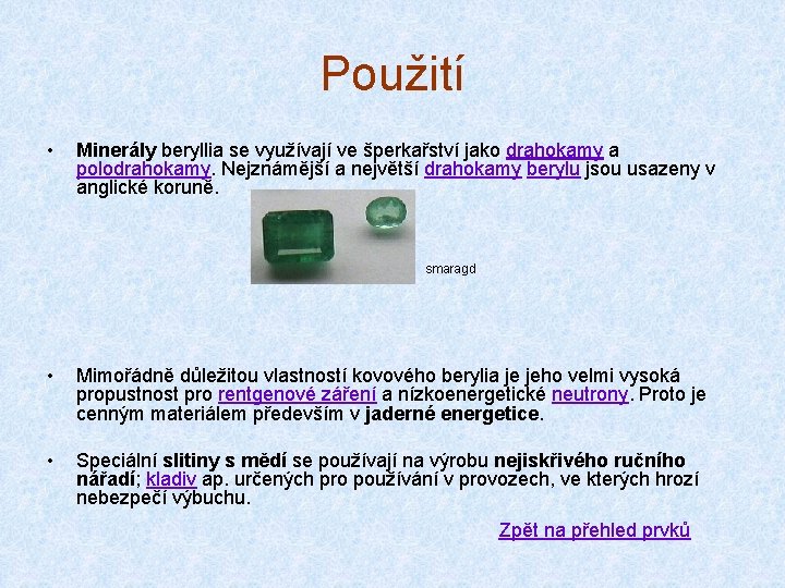 Použití • Minerály beryllia se využívají ve šperkařství jako drahokamy a polodrahokamy. Nejznámější a