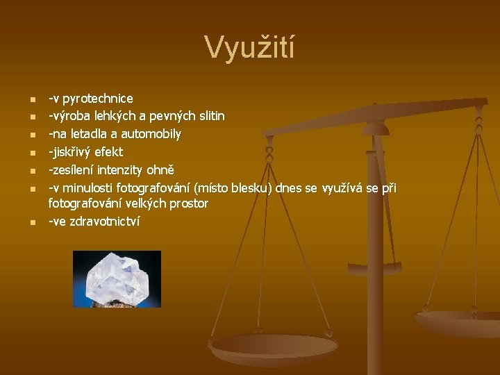 Využití n n n n -v pyrotechnice -výroba lehkých a pevných slitin -na letadla