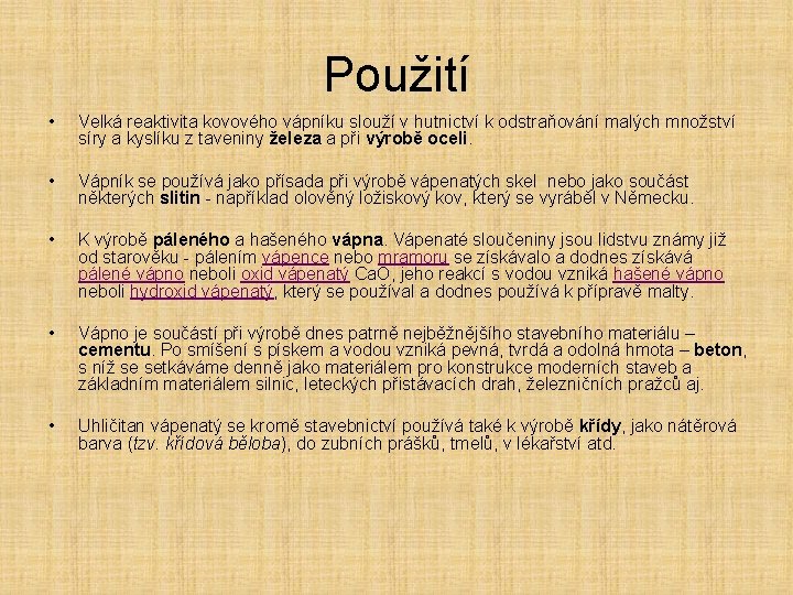Použití • Velká reaktivita kovového vápníku slouží v hutnictví k odstraňování malých množství síry