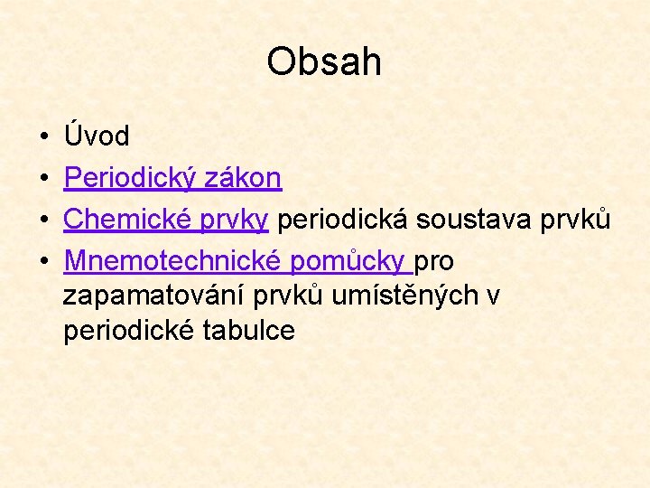 Obsah • • Úvod Periodický zákon Chemické prvky periodická soustava prvků Mnemotechnické pomůcky pro