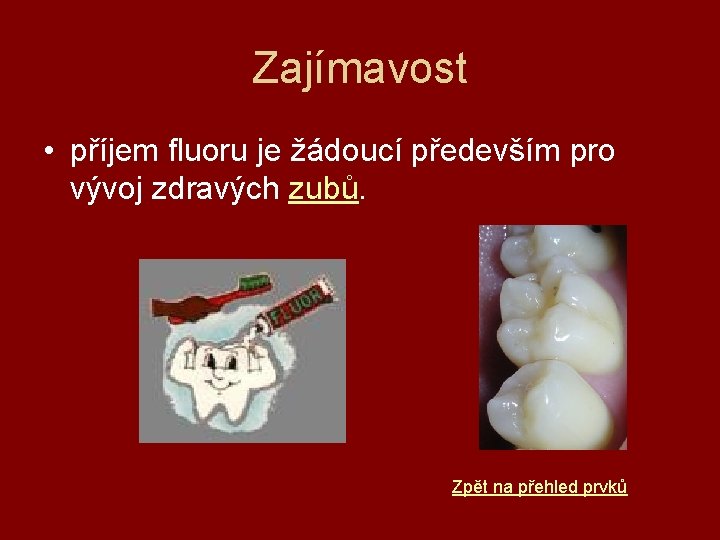 Zajímavost • příjem fluoru je žádoucí především pro vývoj zdravých zubů. Zpět na přehled