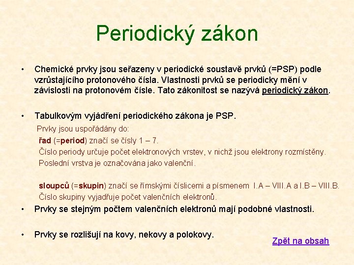 Periodický zákon • Chemické prvky jsou seřazeny v periodické soustavě prvků (=PSP) podle vzrůstajícího