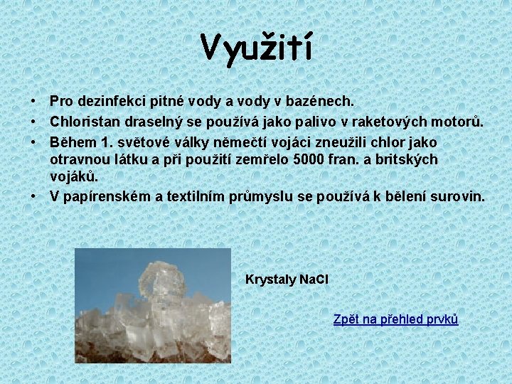 Využití • Pro dezinfekci pitné vody a vody v bazénech. • Chloristan draselný se