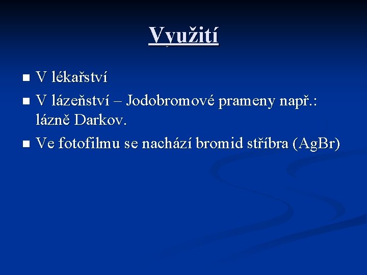 Využití V lékařství n V lázeňství – Jodobromové prameny např. : lázně Darkov. n