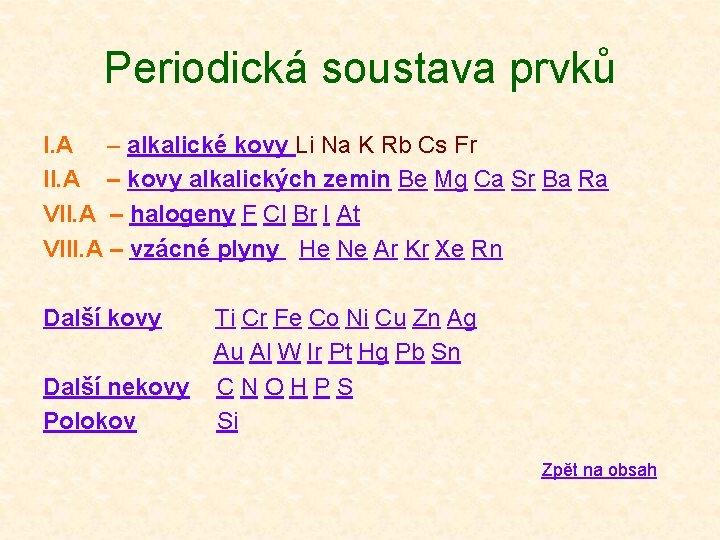 Periodická soustava prvků I. A – alkalické kovy Li Na K Rb Cs Fr