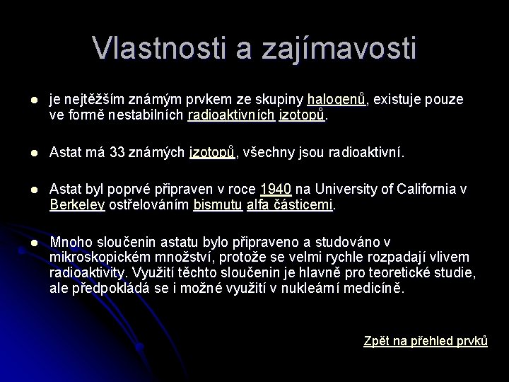 Vlastnosti a zajímavosti l je nejtěžším známým prvkem ze skupiny halogenů, existuje pouze ve