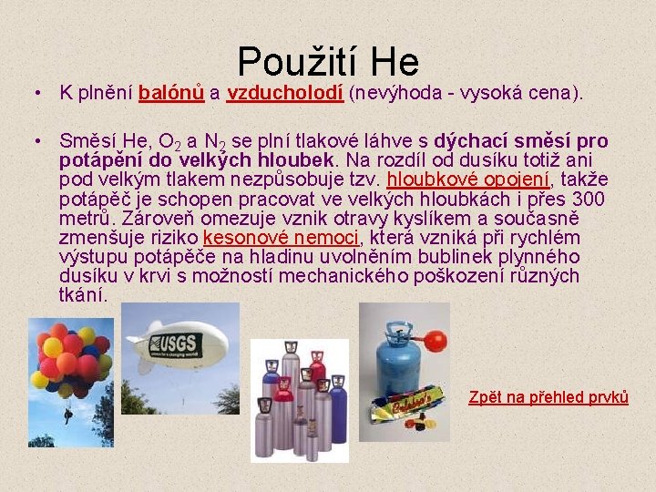 Použití He • K plnění balónů a vzducholodí (nevýhoda - vysoká cena). • Směsí