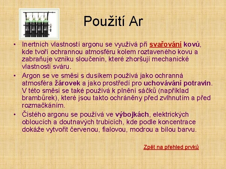 Použití Ar • Inertních vlastností argonu se využívá při svařování kovů, kde tvoří ochrannou