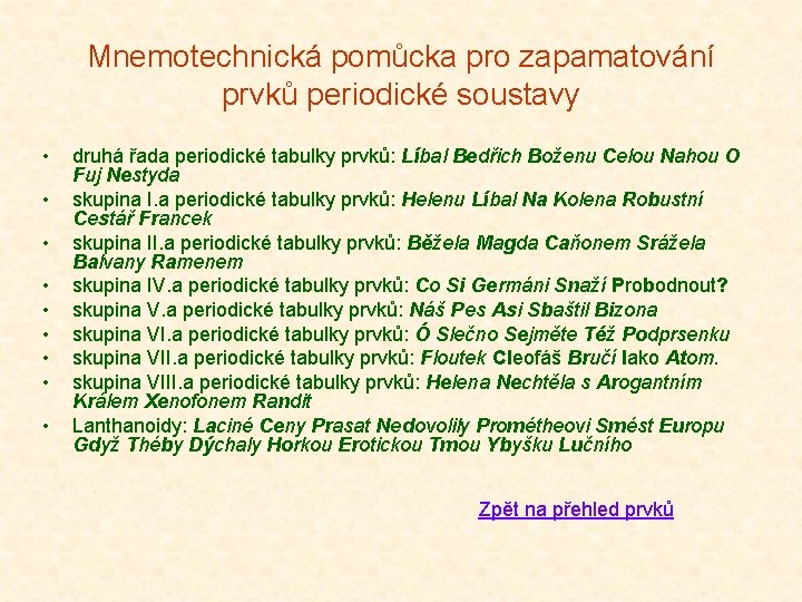 Mnemotechnická pomůcka pro zapamatování prvků periodické soustavy • • • druhá řada periodické tabulky