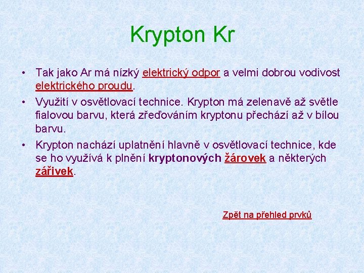 Krypton Kr • Tak jako Ar má nízký elektrický odpor a velmi dobrou vodivost