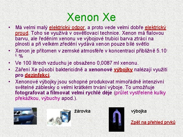 Xenon Xe • Má velmi malý elektrický odpor, a proto vede velmi dobře elektrický