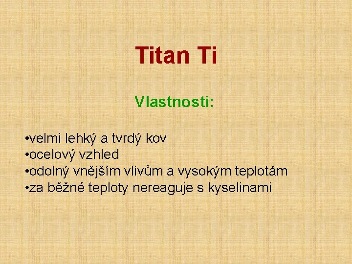 Titan Ti Vlastnosti: • velmi lehký a tvrdý kov • ocelový vzhled • odolný