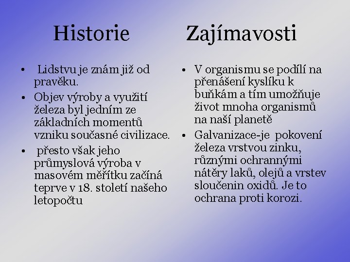 Historie Zajímavosti • Lidstvu je znám již od • V organismu se podílí na