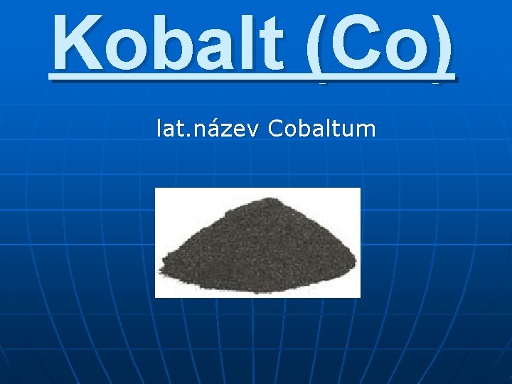 Kobalt (Co) lat. název Cobaltum 