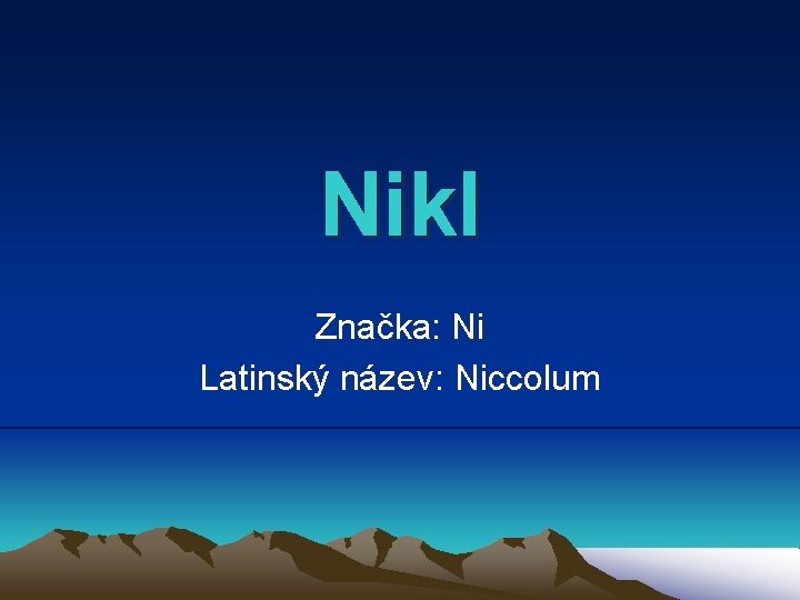 Nikl Značka: Ni Latinský název: Niccolum 