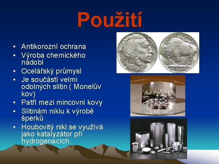 Použití • Antikorozní ochrana • Výroba chemického nádobí • Ocelářský průmysl • Je součástí