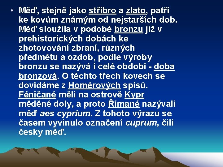  • Měď, stejně jako stříbro a zlato, patří ke kovům známým od nejstarších