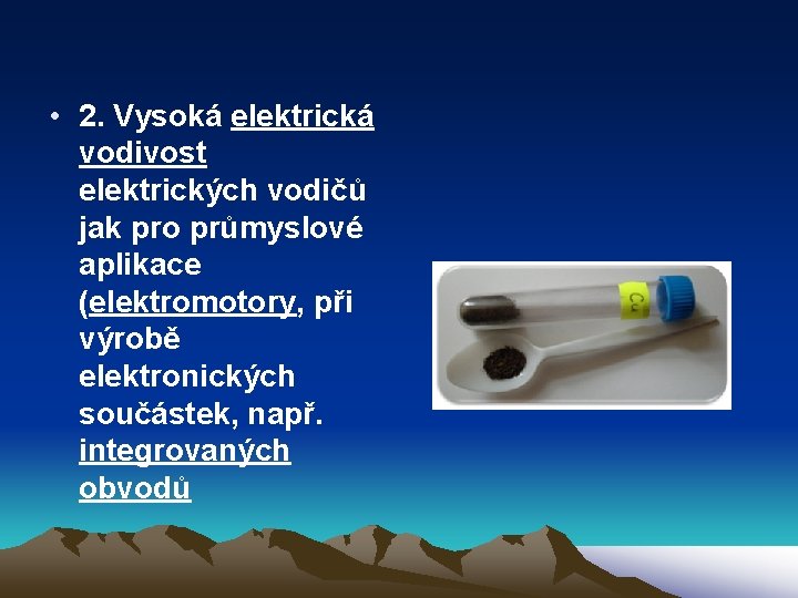  • 2. Vysoká elektrická vodivost elektrických vodičů jak pro průmyslové aplikace (elektromotory, při