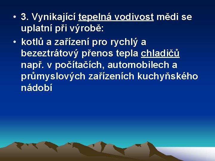  • 3. Vynikající tepelná vodivost mědi se uplatní při výrobě: • kotlů a