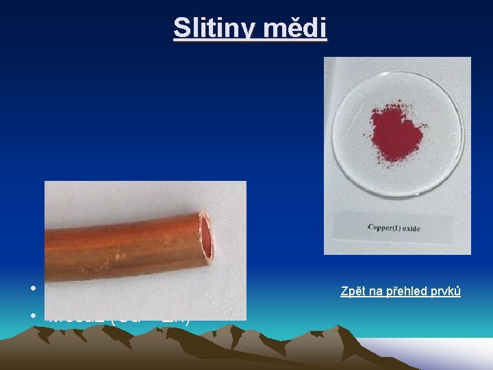  Slitiny mědi • Bronz (Cu + Sn) • Mosaz (Cu + Zn) Zpět