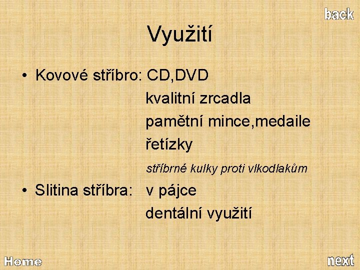 Využití • Kovové stříbro: CD, DVD kvalitní zrcadla pamětní mince, medaile řetízky stříbrné kulky