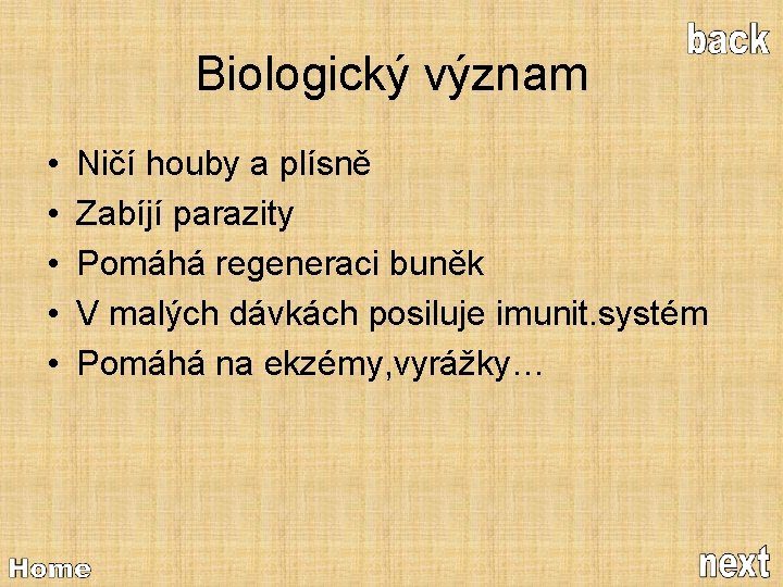 Biologický význam • • • Ničí houby a plísně Zabíjí parazity Pomáhá regeneraci buněk