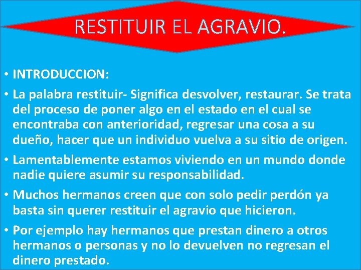 RESTITUIR EL AGRAVIO. • INTRODUCCION: • La palabra restituir- Significa desvolver, restaurar. Se trata