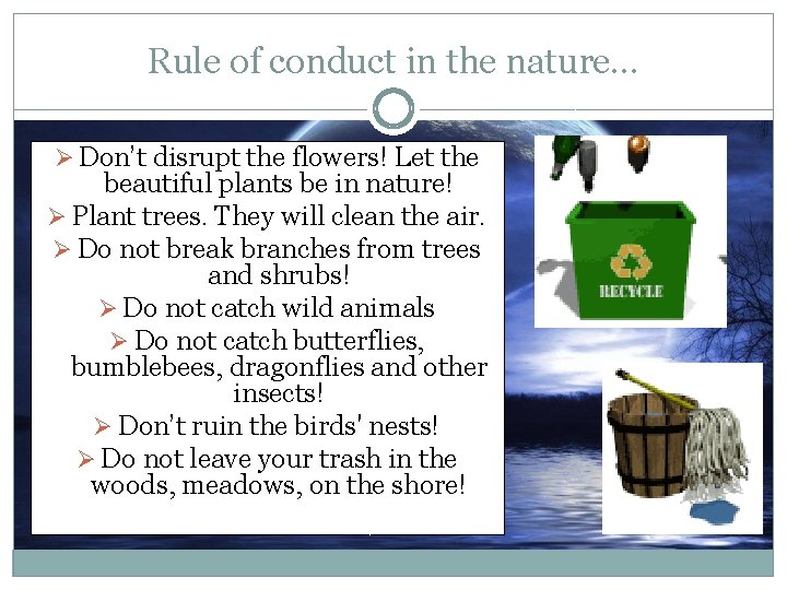 Rule of conduct in the nature… Ø Don’t disrupt the flowers! Let the beautiful