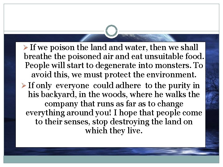 Ø If we poison the land water, then we shall breathe poisoned air and