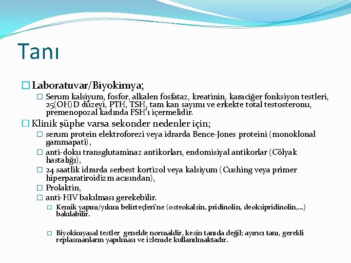 Tanı �Laboratuvar/Biyokimya; � Serum kalsiyum, fosfor, alkalen fosfataz, kreatinin, karaciğer fonksiyon testleri, 25(OH)D düzeyi,