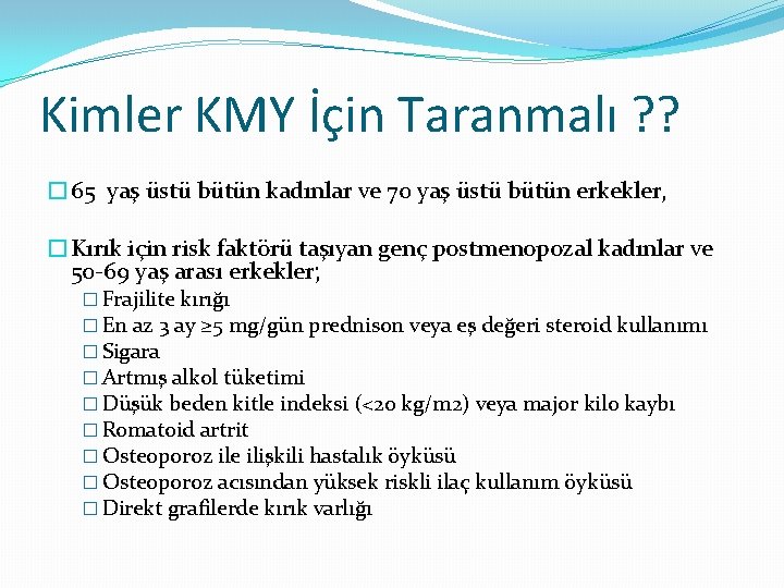 Kimler KMY İçin Taranmalı ? ? � 65 yaş üstü bütün kadınlar ve 70