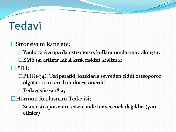 Tedavi �Stronsiyum Ranelate; �Yanlızca Avrupa'da osteoporoz kullanımında onay almıştır. �KMY’nu arttırır fakat kırık riskini