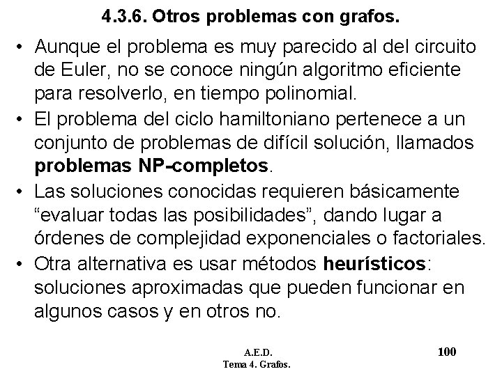 4. 3. 6. Otros problemas con grafos. • Aunque el problema es muy parecido 4. 3. 6. Otros problemas con grafos. • Aunque el problema es muy parecido
