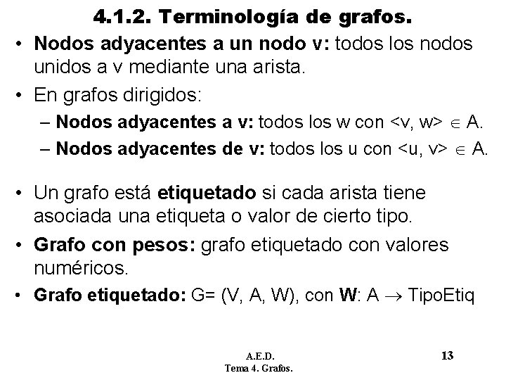 4. 1. 2. Terminología de grafos. • Nodos adyacentes a un nodo v: todos 4. 1. 2. Terminología de grafos. • Nodos adyacentes a un nodo v: todos