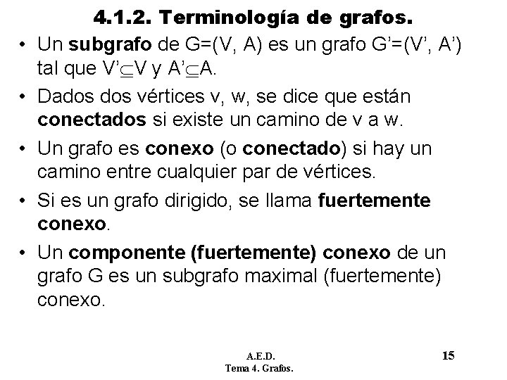 • • • 4. 1. 2. Terminología de grafos. Un subgrafo de G=(V, • • • 4. 1. 2. Terminología de grafos. Un subgrafo de G=(V,