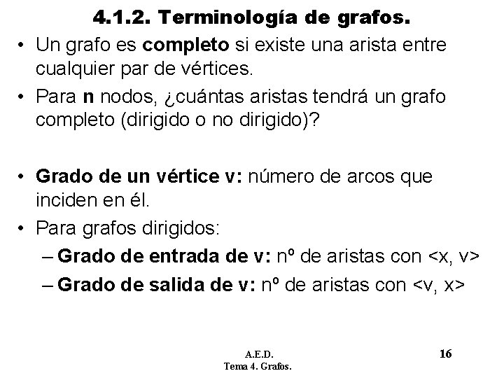 4. 1. 2. Terminología de grafos. • Un grafo es completo si existe una 4. 1. 2. Terminología de grafos. • Un grafo es completo si existe una