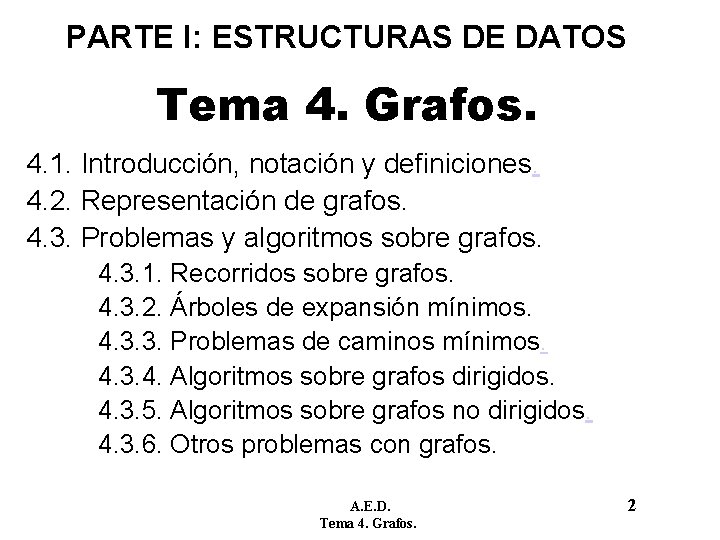 PARTE I: ESTRUCTURAS DE DATOS Tema 4. Grafos. 4. 1. Introducción, notación y definiciones. PARTE I: ESTRUCTURAS DE DATOS Tema 4. Grafos. 4. 1. Introducción, notación y definiciones.