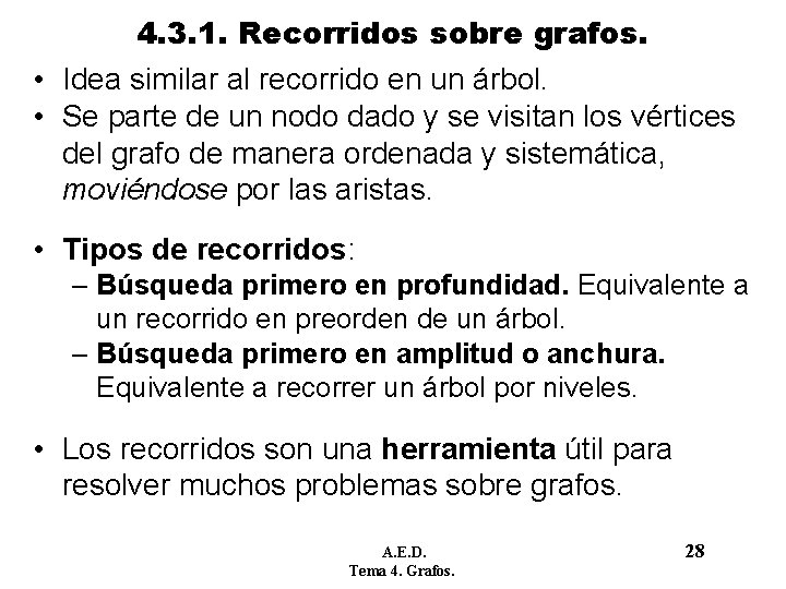 4. 3. 1. Recorridos sobre grafos. • Idea similar al recorrido en un árbol. 4. 3. 1. Recorridos sobre grafos. • Idea similar al recorrido en un árbol.