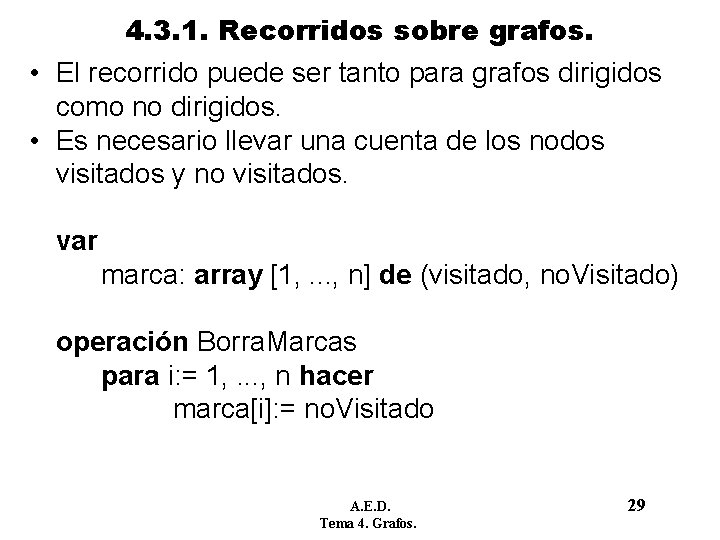 4. 3. 1. Recorridos sobre grafos. • El recorrido puede ser tanto para grafos 4. 3. 1. Recorridos sobre grafos. • El recorrido puede ser tanto para grafos
