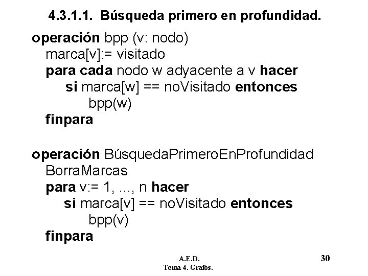 4. 3. 1. 1. Búsqueda primero en profundidad. operación bpp (v: nodo) marca[v]: =