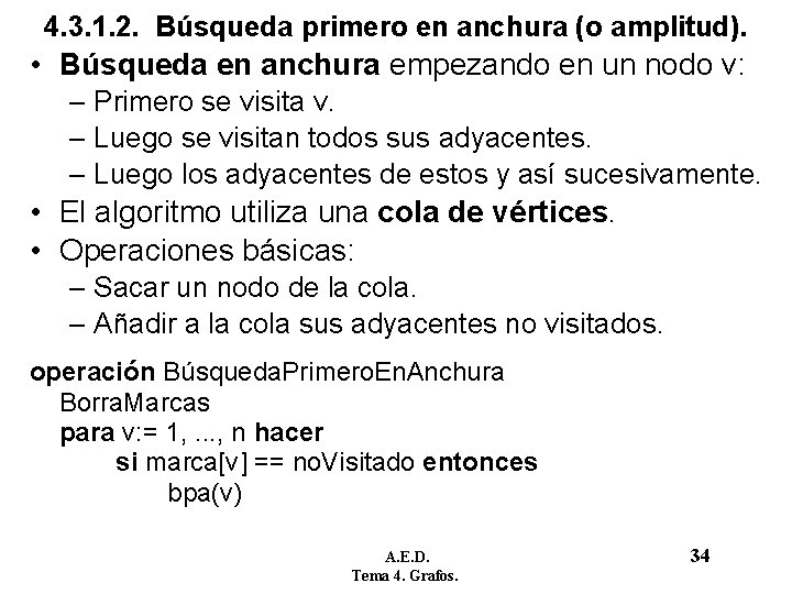 4. 3. 1. 2. Búsqueda primero en anchura (o amplitud). • Búsqueda en anchura 4. 3. 1. 2. Búsqueda primero en anchura (o amplitud). • Búsqueda en anchura