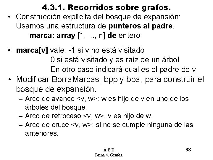 4. 3. 1. Recorridos sobre grafos. • Construcción explícita del bosque de expansión: Usamos 4. 3. 1. Recorridos sobre grafos. • Construcción explícita del bosque de expansión: Usamos