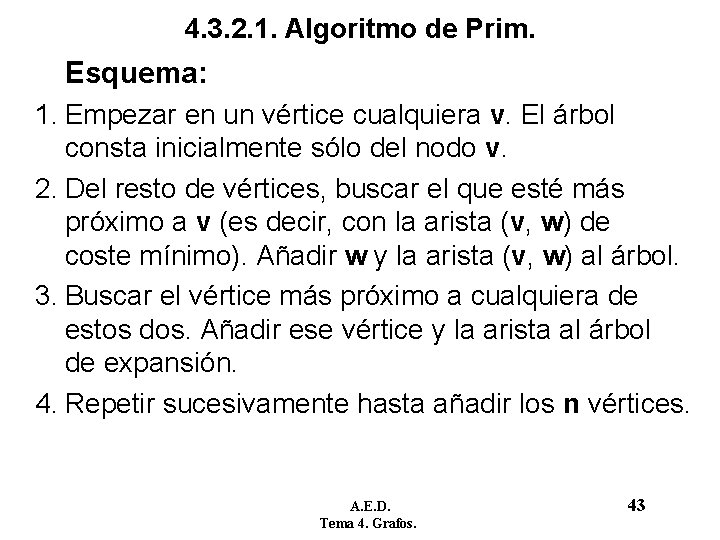4. 3. 2. 1. Algoritmo de Prim. Esquema: 1. Empezar en un vértice cualquiera 4. 3. 2. 1. Algoritmo de Prim. Esquema: 1. Empezar en un vértice cualquiera