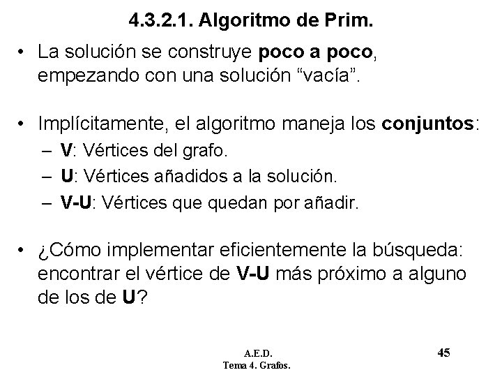 4. 3. 2. 1. Algoritmo de Prim. • La solución se construye poco a 4. 3. 2. 1. Algoritmo de Prim. • La solución se construye poco a
