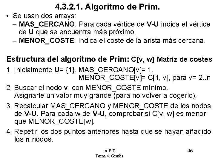 4. 3. 2. 1. Algoritmo de Prim. • Se usan dos arrays: – MAS_CERCANO: 4. 3. 2. 1. Algoritmo de Prim. • Se usan dos arrays: – MAS_CERCANO: